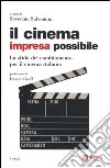 Il cinema impresa possibile. La sfida del cambiamento per il cinema italiano libro