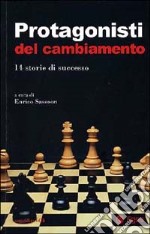 Protagonisti del cambiamento. 14 storie di successo libro