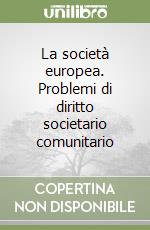 La società europea. Problemi di diritto societario comunitario libro