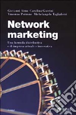 Network marketing. Una formula distributiva e di impresa attuale e innovativa libro