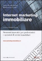 Internet marketing immobiliare. Strumenti innovativi per professionisti e operatori di servizi immobiliari. Con CD-Rom