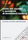 Costo del capitale e operazioni di investment banking. Strumenti e metodi di analisi finanziaria libro