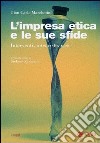 L'impresa etica e le sue sfide. Interventi, interviste, casi libro