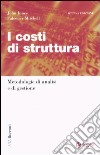 I costi di struttura. Metodologie di analisi e di gestione libro