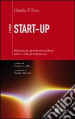 Start-up. Manuale per giovani imprenditori nell'era della globalizzazione libro