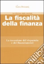 La fiscalità della finanza. La tassazione del risparmio e dei finanziamenti libro