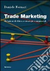 Trade marketing. Relazioni di filiera e strategie commerciali libro