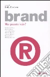 Brand. Ma quanto vale? libro