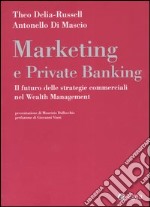 Marketing e private banking. Il futuro delle strategie commerciali nel Wealth Management libro