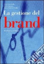 La gestione del brand. Strategie e sviluppo libro