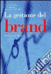 La gestione del brand. Strategie e sviluppo libro