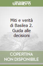 Miti e verità di Basilea 2. Guida alle decisioni libro