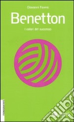 Benetton. I colori del successo libro