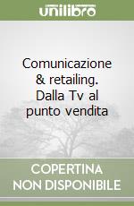 Comunicazione & retailing. Dalla Tv al punto vendita libro