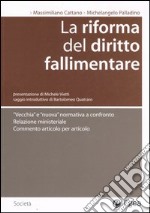 La Riforma del diritto fallimentare. «Vecchia» e «nuova» normativa a confronto. Relazione ministeriale. Commento articolo per articolo libro