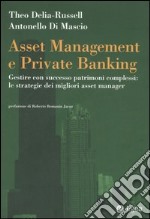 Asset management e private banking. Gestire con successo patrimoni complessi: le strategie dei migliori asset manager