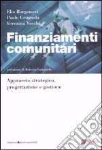 Finanziamenti comunitari. Approccio strategico, progettazione e gestione libro