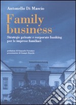 Family business. Strategie private e corporate banking per le imprese familiari libro