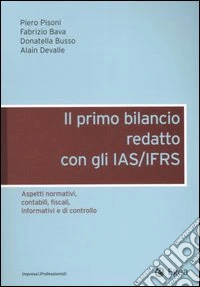 Il primo bilancio redatto con gli IAS/IFRS. Aspetti normativi, contabili, fiscali, informativi e di controllo libro