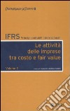 IFRS. Principi contabili internazionali. Vol. 2: Le attività delle imprese tra costo e fair value libro