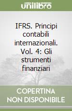 IFRS. Principi contabili internazionali. Vol. 4: Gli strumenti finanziari libro