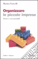 Organizzare le piccole imprese. Storie e casi aziendali libro