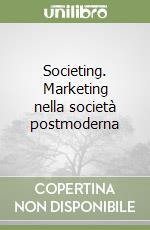 Societing. Marketing nella società postmoderna libro