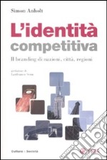 L'identità competitiva. Il branding di nazioni, città, regioni libro