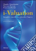 I-valuation. Intangibili, competitività e valutazione d'impresa libro