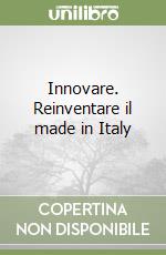 Innovare. Reinventare il made in Italy libro