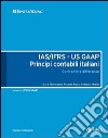 IAS/IFRS - US GAAP. Principi contabili italiani. Confronto e differenze libro
