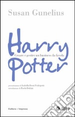 Harry Potter. Come creare un business da favola libro