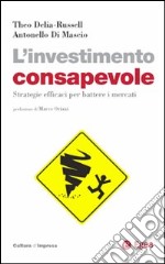 L'investimento consapevole. Strategie efficaci per battere i mercati libro