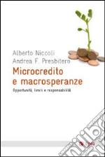 Microcredito e macrosperanze. Opportunità, limiti e responsabilità libro