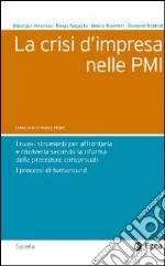 La crisi d'impresa nelle PMI. I nuovi strumenti per affrontarla e risolverla secondo la riforma delle procedure concorsuali. I processi di turnaround libro