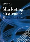 Marketing strategico. Vol. 2 libro di Valdani Enrico Ancarani Fabio