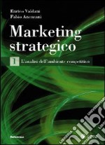 Marketing strategico. Vol. 1: L'analisi dell'ambiente competitivo libro