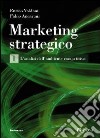 Marketing strategico. Vol. 1: L'analisi dell'ambiente competitivo libro di Valdani Enrico Ancarani Fabio