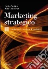 Marketing strategico. Vol. 3: I risultati delle strategie di marketing libro di Valdani Enrico Ancarani Fabio