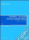 IAS/IFRS - US GAAP. Principi contabili italiani. Confronto e differenze. Vol. 2 libro