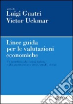 Linee guida per le valutazioni economiche. Un contributo alla società italiana e alla giustizia in sede civile, penale e fiscale libro