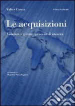 Le acquisizioni. Valutare e gestire i processi di crescita libro