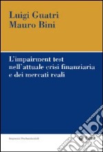 L'Impairment test nell'attuale crisi finanziaria e dei mercati reali libro