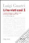 Li ho visti cosi. Protagonisti di università, industria, banca, professione nell'ultimo secolo. Vol. 1 libro