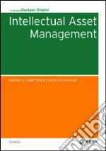 Intellectual asset management. Gestire e valorizzare i beni immateriali libro