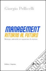 Management. Ritorno al futuro. Strategie aziendali per agganciare la ripresa libro