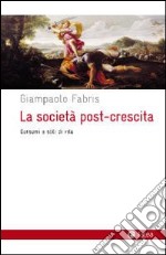 La società post-crescita. Consumi e stili di vita libro