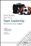 Team leadership. Idee e azioni tra sport e management libro