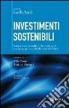 Investimenti sostenibili. Integrare analisi tradizionale e indicatori non finanziari: i casi ECPI e GS Sustain libro