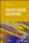 Project based enterprise. Pensare e agire per progetti libro